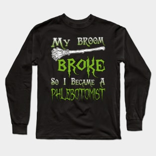 My Broom Broke So I Became A Phlebotomist Long Sleeve T-Shirt